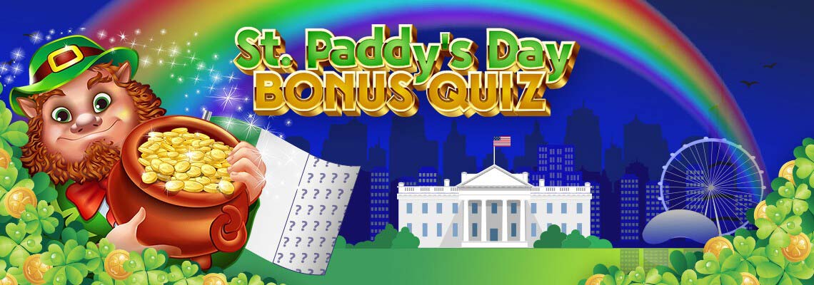 The St. Paddy's Day Bonus Quiz rewards FREE MONEY for answering questions about the greenest, luckiest, most fun holiday of the year. Do you know your stuff? Prove it and win!