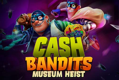 Play to Win with Cash Bandits Museum Heist