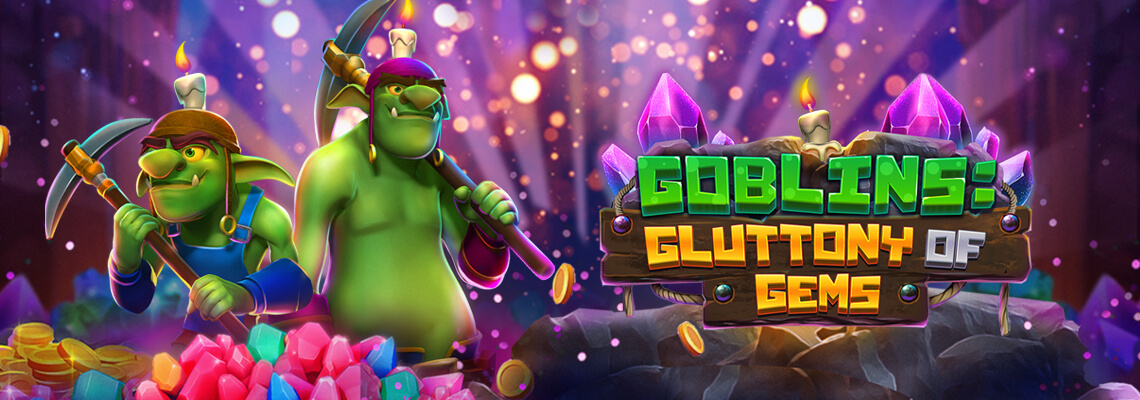 Play to Win with new Goblins: Gluttony Of Gems